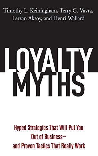 Loyalty Myths: Hyped Strategies That Will Put You Out of Business  - Timothy L. Keiningham & Terry G. Vavra & Lerzan Aksoy & Henri Wallard