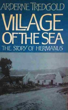 Village of the Sea: The Story of Hermanus - Arderne Tredgold