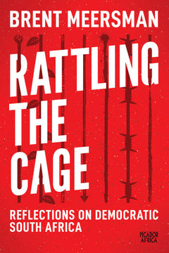 Rattling the Cage: Reflections on Democratic South Africa - Brent Meersman