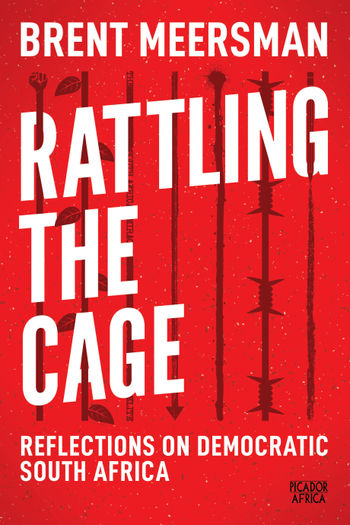 Rattling the Cage: Reflections on Democratic South Africa - Brent Meersman