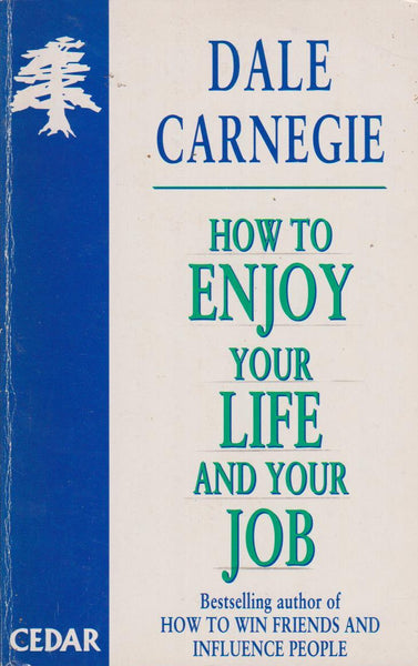How to Enjoy Your Life and Your Job  Dale Carnegie