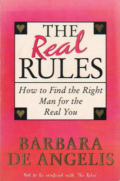 The Real Rules How to Find the Right Man for the Real You Barbara De Angelis