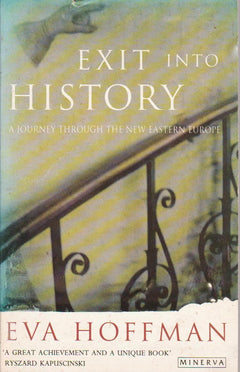 Exit Into History A Journey Through the New Eastern Europe Eva Hoffman