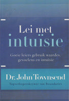 Lei met intuisie: goeie leiers gebruik waardes, gevoelens en intuisie - John Townsend