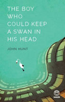 The Boy Who Could Keep a Swan in His Head - John Hunt