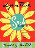 The Seed Handbook: The Feminine Way to Create Business - Lynne Franks