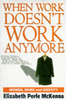 When Work Doesn't Work Anymore: Women, Work, and Identity - Elizabeth Perle McKenna