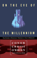 On the Eve of the Millennium The Future of Democracy Through an Age of Unreason Conor Cruise O'Brien