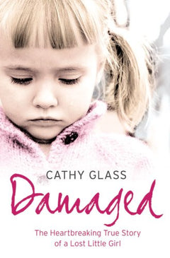 Damaged: The Heartbreaking True Story of a Forgotten Child - Cathy Glass