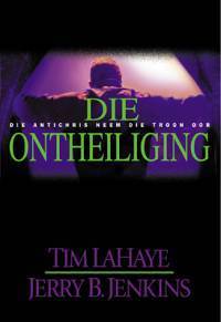 Die Ontheiliging Die Antichris Neem Die Troon Oor Tim LaHaye, Jerry B.Jenkins