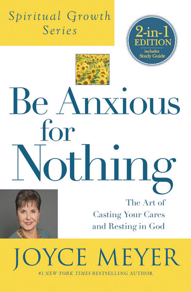 Be Anxious for Nothing: The Art of Casting Your Cares and Resting in God - Joyce Meyer
