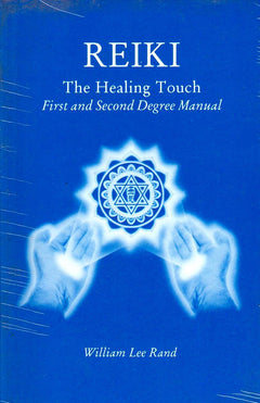 Reiki: The Healing Touch: First and Second Degree Manual - William Lee Rand