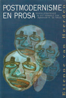 Postmodernisme en prosa: vertelstrategiee in vyf verhale van Abraham H. de Vries  - Etienne Van Heerden