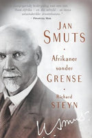 Jan Smuts: Afrikaner Sonder Grense - Richard Steyn