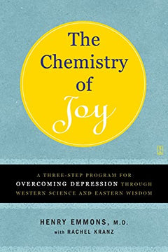 The Chemistry of Joy: A Three-Step Program for Overcoming Depression Through Western Science and Eastern Wisdom - Henry Emmons