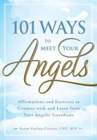 101 Ways to Meet Your Angels: Affirmations and Exercises to Connect With and Learn From Your Angelic Guardians - Karen Paolino