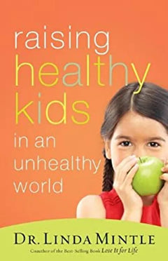 Raising Healthy Kids in an Unhealthy World - Linda Mintle