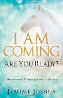 I Am Coming, Are You Ready? Dreams and Visions of Christ's Return Jerome Joshua