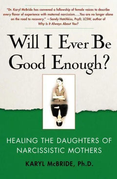 Will I Ever Be Good Enough?: Healing the Daughters of Narcissistic Mothers - Karyl McBride