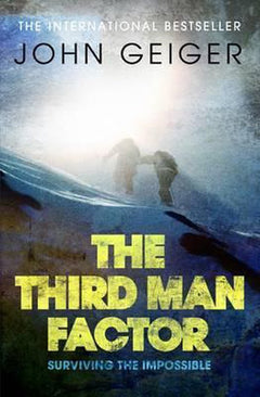 The Third Man Factor: Surviving the Impossible - John Geiger