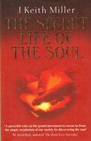 The secret life of the soul J Keith Miller