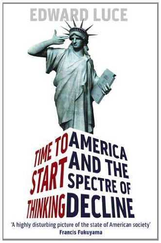 Time to Start Thinking: America and the Spectre of Decline - Edward Luce