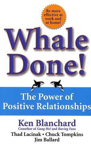 Whale Done!: The Power of Positive Relationships - Kenneth Blanchard & Thad Lacinak & Chuck Tompkins & Jim Ballard