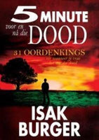 5 minute voor en na die dood : 31 oordenkings vir wanneer jy vrae het oor die dood Isak Burger