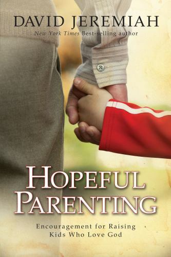 Hopeful Parenting: Encouragement for Raising Kids who Love God - David Jeremiah