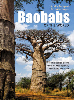 Baobabs of the World: The Upside-down Trees of Madagascar, Africa and Australia - Andry Petignat & Louise Jasper