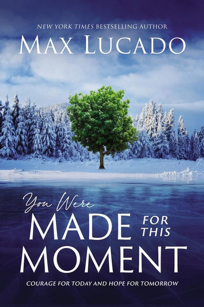 You Were Made for This Moment: Courage for Today and Hope for Tomorrow - Max Lucado
