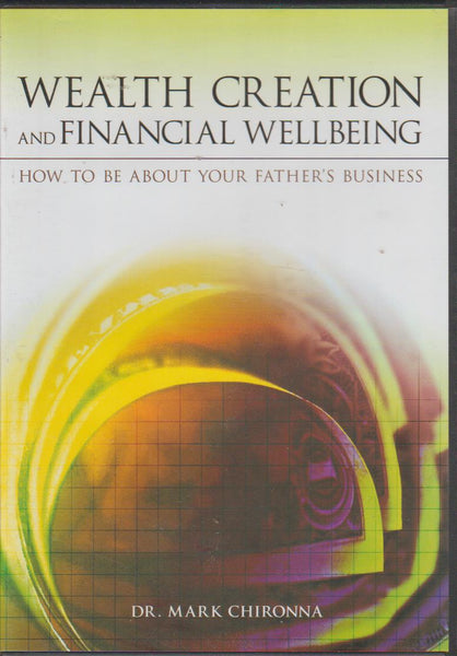 Wealth Creation and Financial Wellbeing: How to be about Your Father's Business (Audiobook - 4CDs) - Mark Chironna