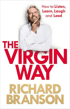 The Virgin Way: How to Listen, Learn, Laugh and Lead - Richard Branson
