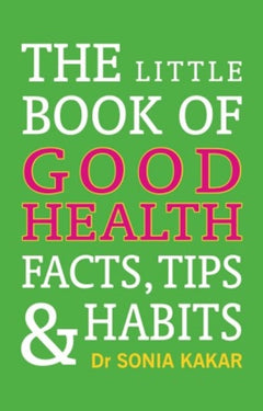 The Little Book of Good Health: Facts, Tips & Habits - Sonia Kakar
