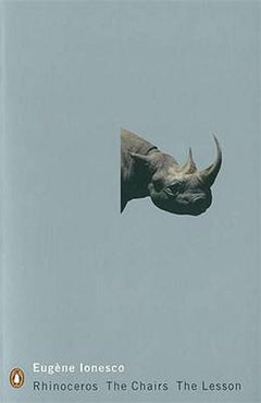Rhinoceros: The Chairs, the Lesson - Eugene Ionesco