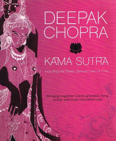 Kama Sutra including the seven spiritual laws of love Deepak Chopra
