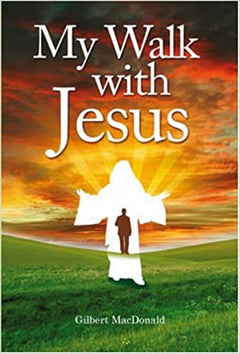 My Walk with Jesus Gilbert MacDonald