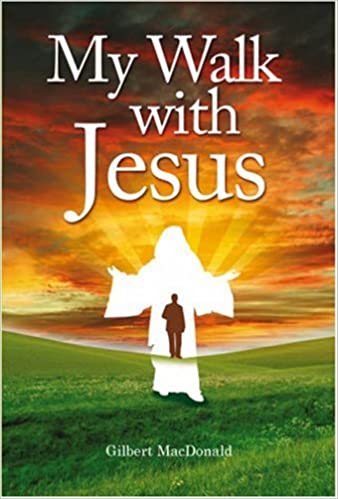 My Walk with Jesus Gilbert MacDonald