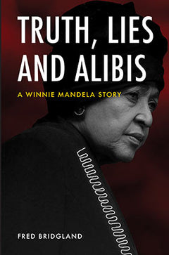 Truth, Lies and Alibis: A Winnie Mandela Story - Fred Bridgland