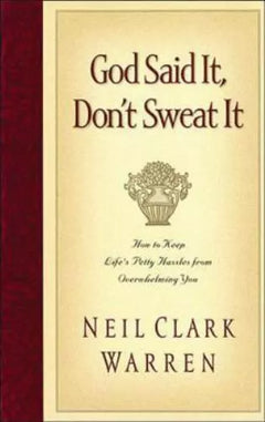God Said It, Don't Sweat It: Sound Encouragement to Keep the Little Things from Overwhelming You - Neil Clark Warren