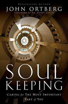 Soul Keeping: Caring For the Most Important Part of You - John Ortberg