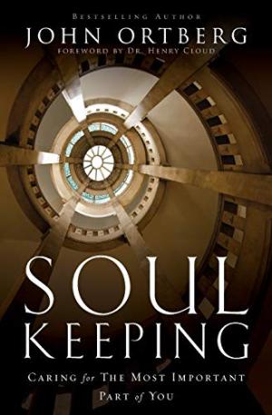 Soul Keeping: Caring For the Most Important Part of You - John Ortberg