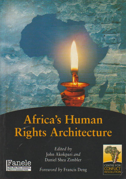 Africa's Human Rights Architecture - John Akokpari & Daniel Shea Zimbler
