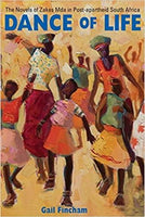 Dance of Life: The Novels of Zakes Mda in Post-apartheid South Africa - Gail Fincham