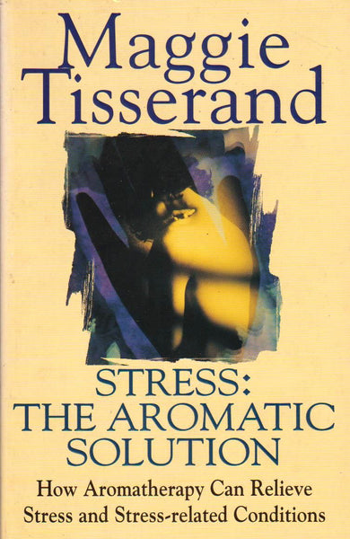 Stress The Aromatic Solution Maggie Tisseran