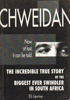 Chweidan: The Incredible True Story Of The Biggest Ever Swindler In South Africa Eli Levine