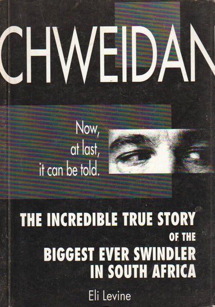 Chweidan: The Incredible True Story Of The Biggest Ever Swindler In South Africa Eli Levine
