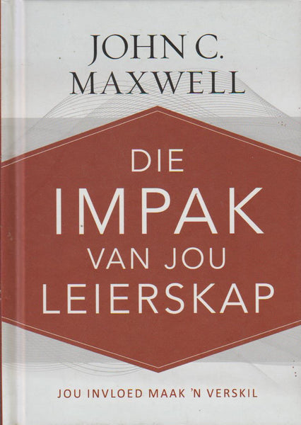 Die impak van jou leierskap: jou invloed maak 'n verskil John C. Maxwell