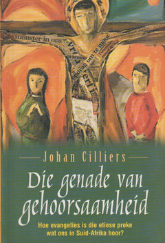 Die genade van gehoorsaamheid: hoe evangelies is die etiese preke wat ons in Suid-Afrika hoor? - Johan Cilliers