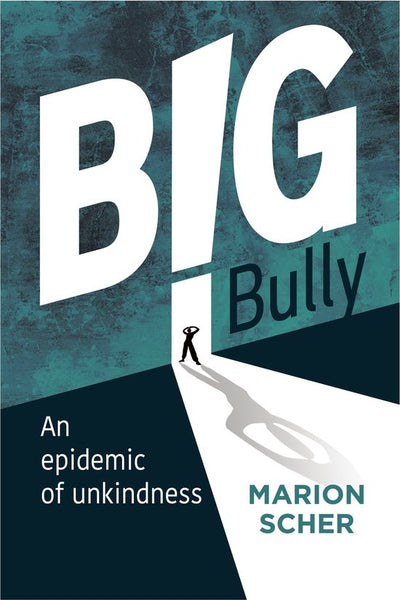 Big Bully: An Epidemic of Unkindness - Marion Scher